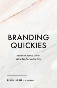 Paperback Branding Quickies: A Collection from 20 Women Killing it in the Branding Game Book