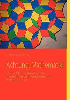 Paperback Achtung, Mathematik!: Ein Probleml(o)esebuch für mathematisch Interessierte und Begabte ab 12 [German] Book
