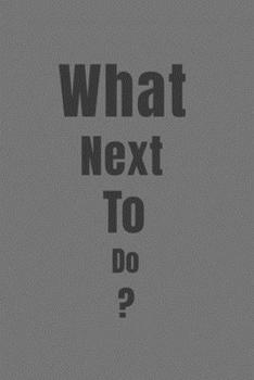 What Next To Do?
