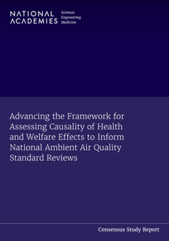Paperback Advancing the Framework for Assessing Causality of Health and Welfare Effects to Inform National Ambient Air Quality Standard Reviews Book