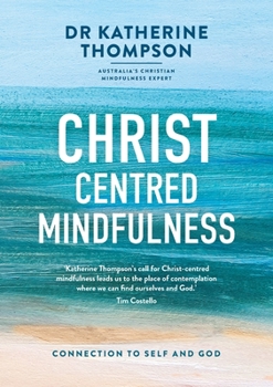 Paperback Christ-Centred Mindfulness: Connection to self and God Book