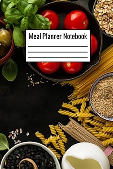 Paperback Meal Planner Notebook: Meal Planner Logbook To Document Your Daily Meal Plans For Breakfast Lunch Dinner - Meal Planner Journal Write Down Yo Book