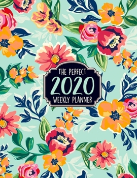 The Perfect 2020 Weekly Planner: Jan 1, 2020 to Dec 31, 2020 Weekly Planner with a Yearly Calendar View - Full Daily Notes Sections + Weekly Goals - Awesome 100+ Planners For 2020