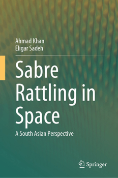 Hardcover Sabre Rattling in Space: A South Asian Perspective Book