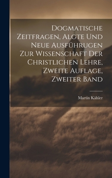 Hardcover Dogmatische Zeitfragen, algte und neue Ausführugen zur Wissenschaft der christlichen Lehre, Zweite Auflage, Zweiter Band [German] Book