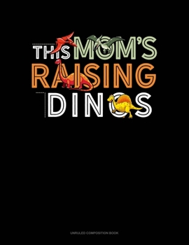 Paperback This Mom's Raising Dinos: Unruled Composition Book