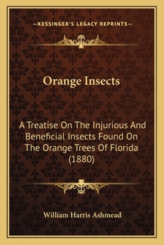 Orange Insects: A Treatise On The Injurious And Beneficial Insects Found On The Orange Trees Of Florida