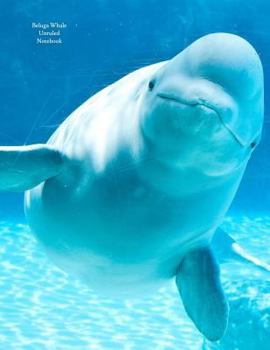 Paperback Beluga Whale Unruled Notebook: Unruled Notebook: Blank Pages, No Lines, Glossy Cover, Full Size at 8.5 X 11 Inches Book