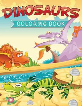 Dinosaurs Coloring Book (Dinosaur Coloring and Art Book Series)