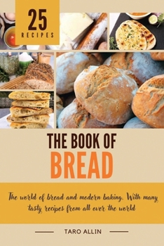 Paperback The Book of Bread: The world of bread and modern bakery. With many tasty recipes from all over the world Book