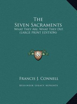 Hardcover The Seven Sacraments: What They Are, What They Do! (Large Print Edition) [Large Print] Book