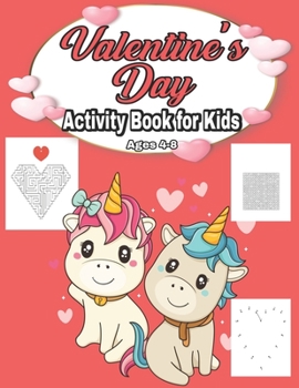 Valentine's Day Activity Book for Kids Ages 4-8: Fun Kid Game Book for Learning Valentines Day Things, Coloring, Dot To Dot, Mazes, Word Search and Mo