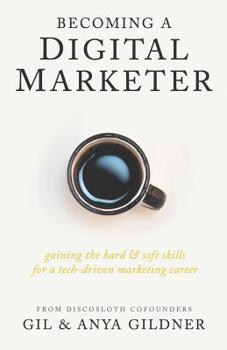 Paperback Becoming A Digital Marketer: Gaining the Hard & Soft Skills for a Tech-Driven Marketing Career Book