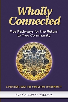 Paperback Wholly Connected: Five Pathways for the Return to True Community Book