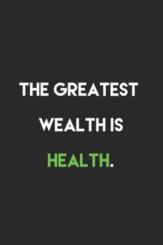 The greatest wealth is health.: (6x9 Food Journal and Activity Tracker)Meal and Exercise Notebook, 120 Pages