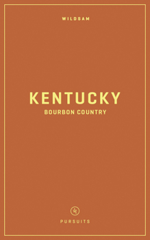 Wildsam Field Guides: Kentucky Bourbon Country