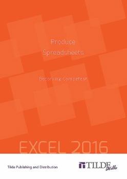 Paperback Produce Spreadsheets (Excel 2016): Becoming Competent Book