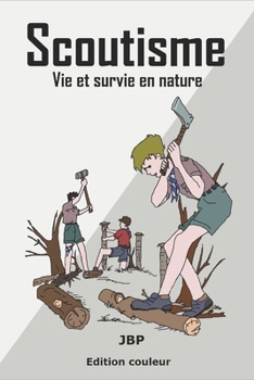 Scoutisme: La vie et survie en nature (French Edition)