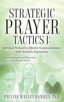 Paperback Strategic Prayer Tactics I: Effective Communications With Aromatic Expressions Book
