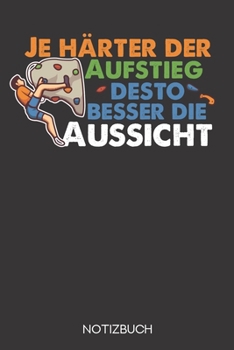 Je härter der Aufstieg, desto besser die Aussicht: Notizbuch mit 120 Linierten Seiten im Format A5 (6x9 Zoll) (German Edition)