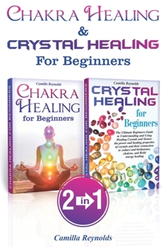 Paperback Chakra Healing & Crystal Healing for Beginners: The Ultimate Guides to Balancing, Healing, Understanding and Using Healing Crystals and Stones, Unbloc Book