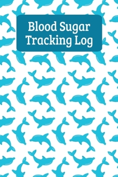 Paperback Blood Sugar Tracking Log: Blood Glucose Record Book - Dolphins Book