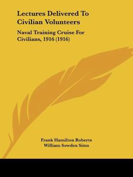 Paperback Lectures Delivered To Civilian Volunteers: Naval Training Cruise For Civilians, 1916 (1916) Book