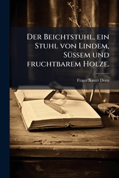 Paperback Der Beichtstuhl, ein Stuhl von Lindem, Süßem und fruchtbarem Holze. [German] Book