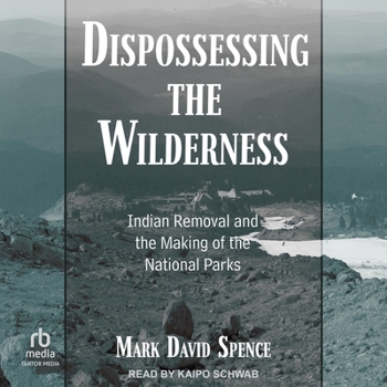 Audio CD Dispossessing the Wilderness: Indian Removal and the Making of the National Parks Book