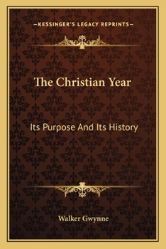 Paperback The Christian Year: Its Purpose And Its History Book