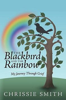 Paperback The Blackbird and the Rainbow: My Journey Through Grief Book