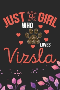 Just A Girl Who Loves Vizsla: Cool Vizsla Dog Journal Notebook - Vizsla Puppy Lover Gifts – Funny Vizsla Dog Notebook - Vizsla Owner Gifts. 6 x 9 in 120 pages