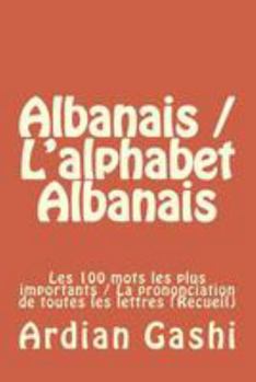 Paperback Albanais / l'Alphabet Albanais: Les 100 Mots Les Plus Importants / La Prononciation de Toutes Les Lettres (Recueil) [French] Book