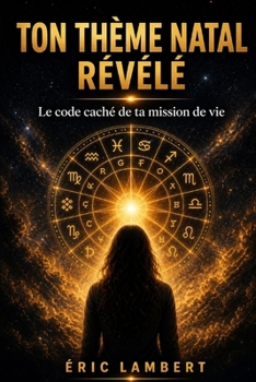 Ton thème natal révélé: Découvre la puissance des planètes et des signes dans ta vie