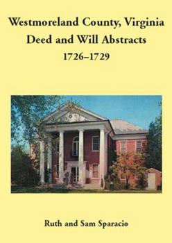 Westmoreland County, Virginia Deed and Will Abstracts, 1726-1729
