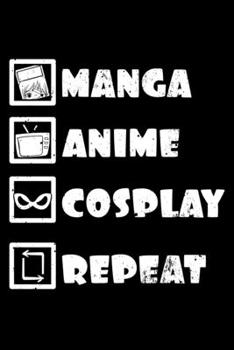 Manga Anime Cosplay Repeat: Cosplayer Notebook to Write in, 6x9, Lined, 120 Pages Journal