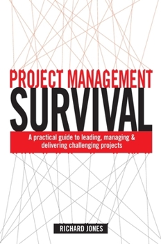Hardcover Project Management Survival: A Practical Guide to Managing & Delivering Challenging Projects Book
