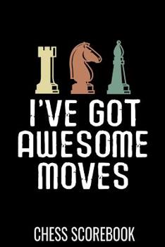 Paperback I've got awesome moves - Chess Scorebook: Record your Games, Track your Moves & Analyse your Strategies - 80 Games, 50 Moves - Easy To Carry (80 score Book