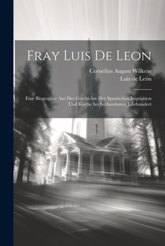 Paperback Fray Luis De Leon: Eine Biographie Aus Der Geschichte Der Spanischen Inquisition Und Kirche Im Sechszehnten Jahrhundert [German] Book