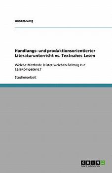 Paperback Handlungs- und produktionsorientierter Literaturunterricht vs. Textnahes Lesen: Welche Methode leistet welchen Beitrag zur Lesekompetenz? [German] Book