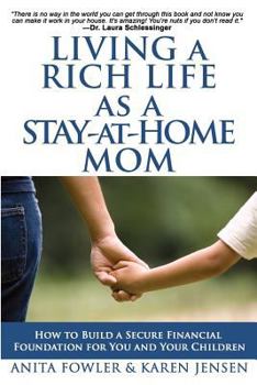 Paperback Living a Rich Life as a Stay-at-Home Mom: How to Build a Secure Financial Foundation for You and Your Children Book