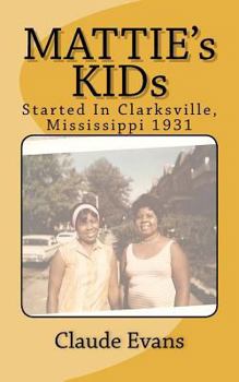 Paperback MATTIE's KIDs: Created In Clarkdale Mississippi 1931 Book