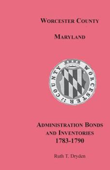 Paperback Worcester County, Maryland, Administration Bonds and Inventories, 1783-1790 Book