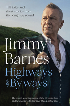 Hardcover Highways and Byways: Tall Tales and Short Stories from the Long Way Round from Australian Rock Legend & Bestselling Author of Working Class Book