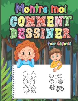 Paperback Montre Moi Comment Dessiner pour Enfants: Apprenez à vos enfants à dessiner des choses mignonnes avec ce simple guide - Activité amusante pour la mais [French] Book