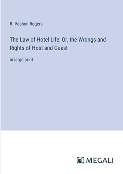 The Law of Hotel Life; Or, the Wrongs and Rights of Host and Guest: in large print