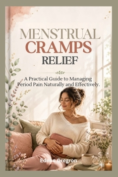Paperback Menstrual Cramps Relief: A Practical Guide to Managing Period Pain Naturally and Effectively. Book