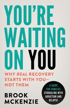 Paperback You're Waiting On You: A Guide For Families Struggling With Addiction and Relapse Book