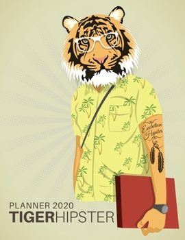 Hipster Tiger Planner 2020: Tiger Lover Gift, Dated Weekly Planner With To Do Notes & Year At A Glance and More.