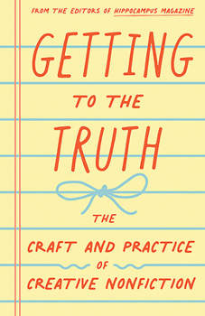 Paperback Getting to the Truth: The Craft and Practice of Creative Nonfiction Book